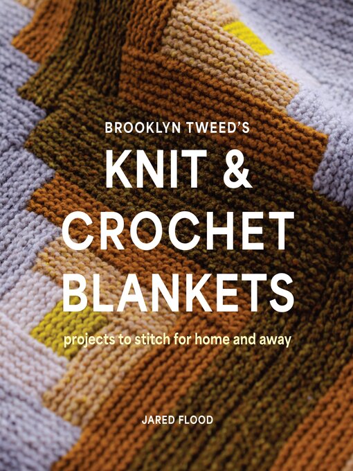 Title details for Brooklyn Tweed's Knit and Crochet Blankets by Jared Flood - Available